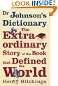 Dr. Johnson's Dictionary: The Extraordinary Story of the Book That Defined the World