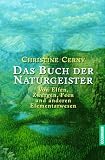 Das Buch der Naturgeister - Von Elfen, Zwergen und anderen Elementarwesen - Christine Cerny