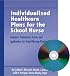 Individualized Healthcare Plans for the School Nurse: Concepts, Framework, Issues And Applications for School Nursing Practice