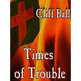 Times of Trouble: an End Times novel ~ Cliff Ball