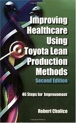 Improving Healthcare Using Toyota Lean Production Methods: 46 Steps for Improvement, Second Edition