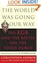 World Was Going Our Way: The KGB and the Battle for the Third World