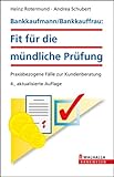 Bankkaufmann / Bankkauffrau: Fit für die mündliche Prüfung: Praxisbezogene Fälle zur Kundenberatung. Mit Lösungen