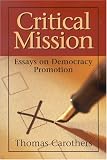 Critical Mission: Essays on Democracy Promotion