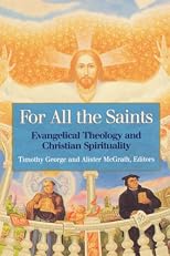 For All the Saints: Evangelical Theology and Christian Spirituality