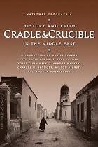 Cradle and Crucible: History and Faith in the Middle East
