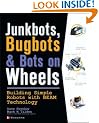 JunkBots, Bugbots, and Bots on Wheels: Building Simple Robots With BEAM Technology (Consumer)