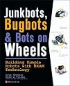 JunkBots, Bugbots, and Bots on Wheels: Building Simple Robots With BEAM Technology: Building Simple Robots with BEAM Technology (Consumer)