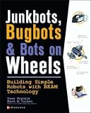 JunkBots, Bugbots, and Bots on Wheels: Building Simple Robots With BEAM Technology: Building Simple Robots with BEAM Technology (Consumer)