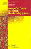Average-Cost Control of Stochastic Manufacturing Systems (Stochastic Modelling and Applied Probability)