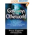 Gateways to the Otherworld: The Secrets Beyond the Final Journey, from the Egyptian Underworld to the Gates in the Sky by Philip Gardiner