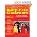 Creating a Bully-Free Classroom: An Effective Framework With Strategies and Activities That Build a Safe Classroom Community Where All Children Thrive (Teaching Resources)