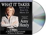 What It Takes Speak Up, Step Up, Move Up: A Modern Women's Guide To Success In Business