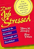 Dear Job Stressed: Answers for the Overworked, Overwrought, and Overwhelmed