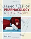 Principles of Pharmacology for Medical Assisting (Principles of Pharmacology for Medical Assisting Principles)