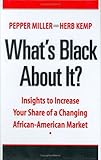 Whats Black About It? Insights to Increase Your Share of a Changing African-American Market
