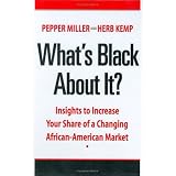 What's Black About It? Insights to Increase Your Share of a Changing African-American Market