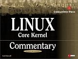 Linux Core Kernel Commentary: Guide to Insiders Knowledge on the Core Kernel of the Linux Code