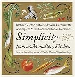 Simplicity from a Monastery Kitchen: A Complete Menu Cookbook for All Occasions