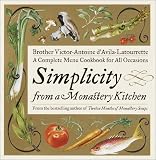 Simplicity from a Monastery Kitchen: A Complete Menu Cookbook for All Occasions