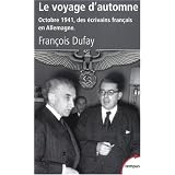 Le voyage d'automne : Octobre 1941, des �crivains fran�ais en Allemagnepar Fran�ois Dufay