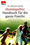 Hom&ouml;opathie Handbuch f&uuml;r die ganze Familie: K&ouml;rperliche und seelische St&ouml;rungen erkennen, behandeln, dauerhaft heilen - Dr. Andrew Lockie