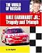 Dale Earnhardt, Jr: Tragedy and Triumph (The World of Nascar)