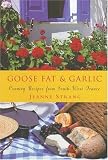 Goose Fat and Garlic: Country Recipes from South-West France