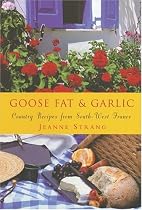 Goose Fat and Garlic: Country Recipes from South-West France