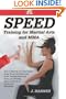 Speed Training for Martial Arts and MMA: How to Maximize Your Hand Speed, Boxing Speed, Kick Speed and Power, Punching Speed and Power, plus Wrestling Speed and Power for Combat and Self-Defense