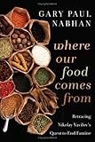 Where Our Food Comes From: Retracing Nikolay Vavilov's Quest to End Famine