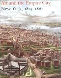 Art And The Empire City : New York, 1825-1861