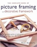 The Complete Book of Picture Framing and Decorative Framework