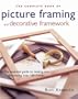 The Complete Book of Picture Framing and Decorative Framework