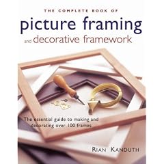 The Complete Book of Picture Framing and Decorative Framework