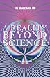 A Reality Beyond Science: Intention, Purpose and Choice in the Cosmos