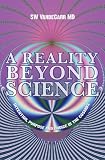 A Reality Beyond Science: Intention, Purpose and Choice in the Cosmos