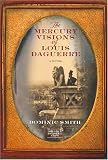 The Mercury Visions of Louis Daguerre: A Novel