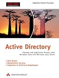Active Directory: Planung und praktischer Einsatz unter Windows 2000 und Windows 2003 Server. ADSI-Skripte. Metadirectory Services. Integration in Unix / Linux-Umgebungen