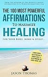 Affirmation | The 100 Most Powerful Affirmations To Maximize Healing For Your Body, Mind & Spirit | 2 Amazing Affirmative Bonus Books Included for Weight Loss & Anxiety