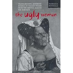 The Ugly Woman: Transgressive Aesthetic Models in Italian Poetry from the Middle Ages to the Baroque (Toronto Italian Studies)