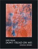 Leon Golub: Don'T Tread On Me!