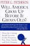Will America Grow up Before it Grows Old: How the Coming Social Security Crisis Threatens You, Your Family, and Your Country