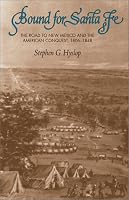 Bound for Santa Fe: The Road to New Mexico and the American Conquest, 1806-1848