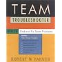 Team Troubleshooter: How to Find and Fix Team Problems