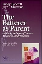 The Batterer as Parent: Addressing the Impact of Domestic Violence on Family Dynamics (SAGE Series on Violence against Women)