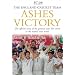 Ashes Victory: The Official Story of the Greatest Ever Test Series in the Team's Own Words