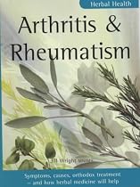 Arthritis and Rheumatism: Symptoms, Causes, Orthodox Treatment - And How Herbal Medicine Will Help (Herbal Health)