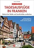Die sch�nsten Tagesausfl�ge in Franken: Malerische St�dte und Landschaften entdecken title=