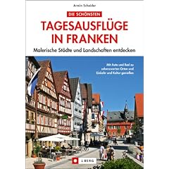 Die sch�nsten Tagesausfl�ge in Franken: Malerische St�dte und Landschaften entdecken